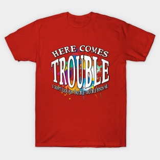 Here Comes Trouble T-Shirt